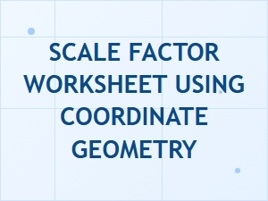 Understanding Scale Factor with Coordinate Geometry Exercises