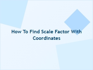 Finding the Scale Factor Using Coordinate Points