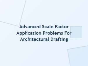 Mastering Scale Factors in Architectural Drafting Challenges