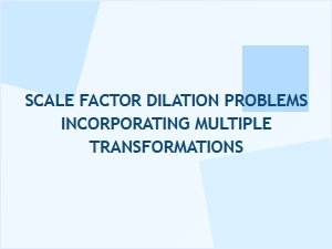 Advanced Dilation Exercises with Scale Factor Transformations