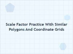 Advanced Practice: Scaling Polygons on Coordinate Grids