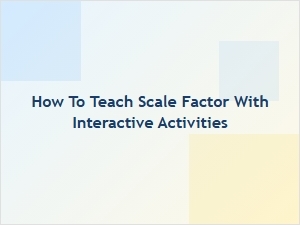 Teaching Scale Factor with Interactive Activity Generators