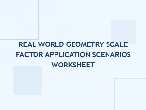 Real-World Geometry Scale Factor Application Scenarios Worksheet