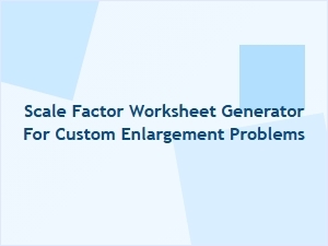 A Scale Factor Worksheet Generator for Enlargement Problems